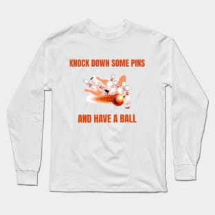 Knock Down Some Pins and Have a Ball Bowling Long Sleeve T-Shirt